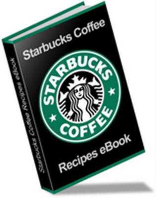 Product picture Starbucks Coffee Recipes - Beverage and Pastry Recipes!