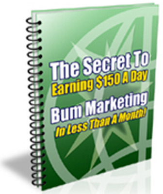 Product picture Bum Marketing Secrets - How To Earn $150 A Day!